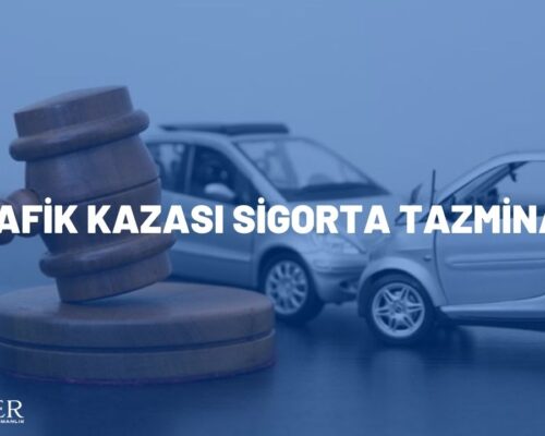 TRAFİK KAZASI SİGORTA TAZMİNATI