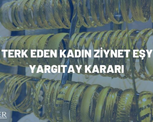 Evi Terk Eden Kadın Ziynet Eşyası Yargıtay Kararı