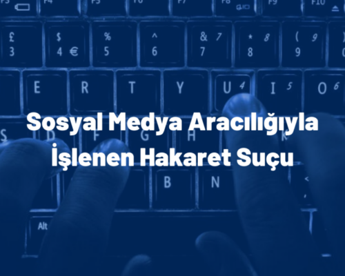 Sosyal Medya Hakaret Suçu ve Cezası