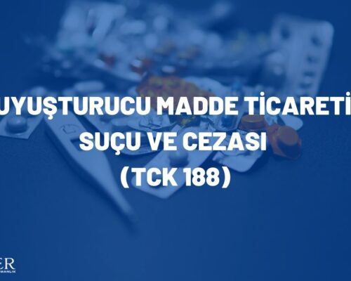 Uyuşturucu Madde Ticareti Suçu ve Cezası (TCK 188)