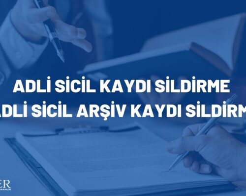 Adli Sicil Kaydı Sildirme – Adli Sicil Arşiv Kaydı Sildirme