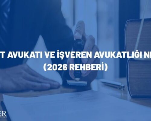 Şirket Avukatı ve İşveren Avukatlığı Nedir? (2026 Rehberi)