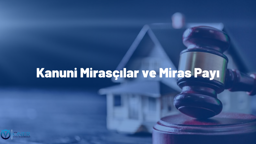 Kanuni Mirasçılar ve Miras Payı