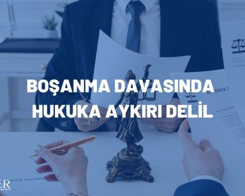 BOŞANMA DAVASINDA HUKUKA AYKIRI DELİL