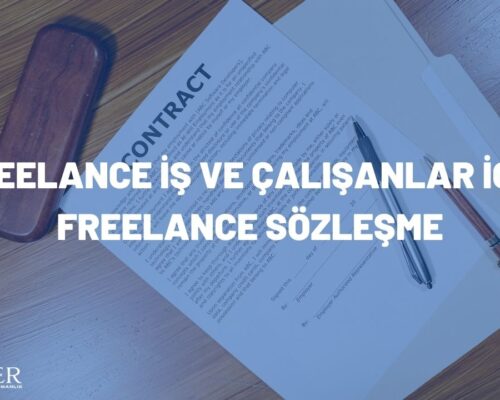 FREELANCE İŞ VE ÇALIŞANLAR İÇİN FREELANCE SÖZLEŞME