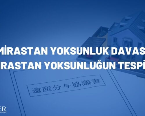 Mirastan Yoksunluk Davası (Mirastan Yoksunluğun Tespiti)