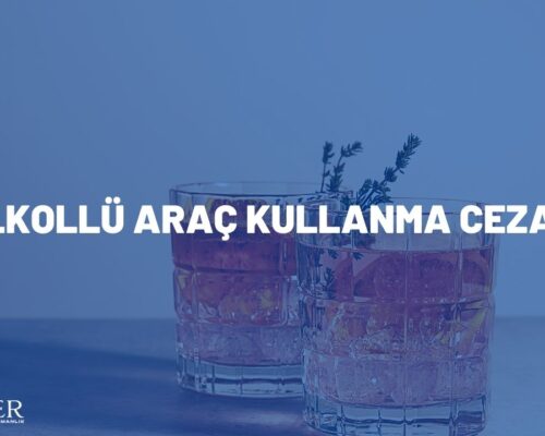 ALKOLLÜ ARAÇ KULLANMA CEZASI