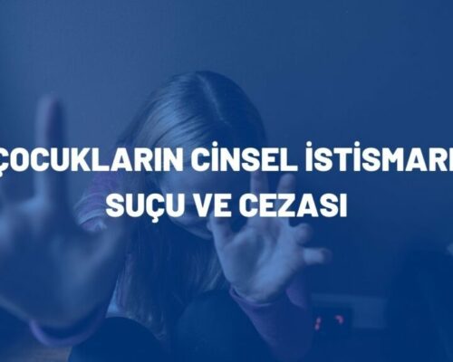 Çocukların Cinsel İstismarı Suçu ve Cezası