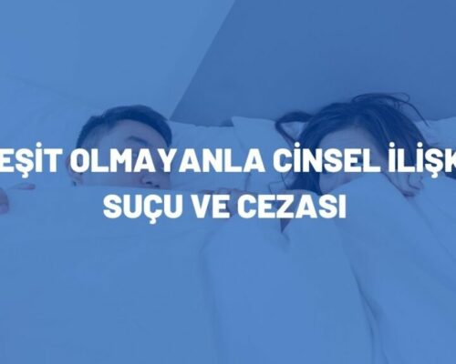 Reşit Olmayanla Cinsel İlişki Suçu ve Cezası