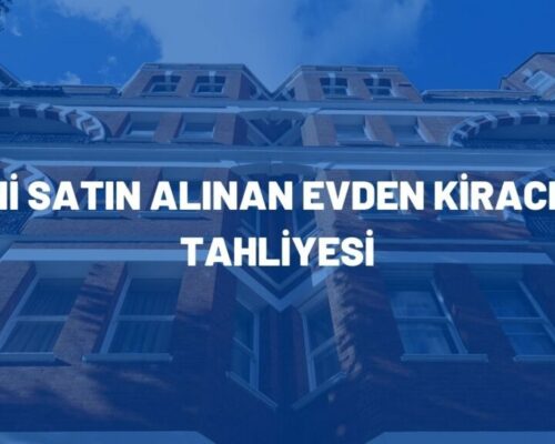 Yeni Satın Alınan Evden Kiracının Tahliyesi