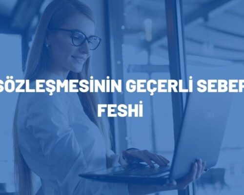 İş Sözleşmesinin Geçerli Sebeple Feshi