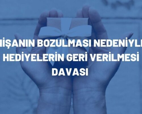 Nişanın Bozulması Nedeniyle Hediyelerin Geri Verilmesi Davası