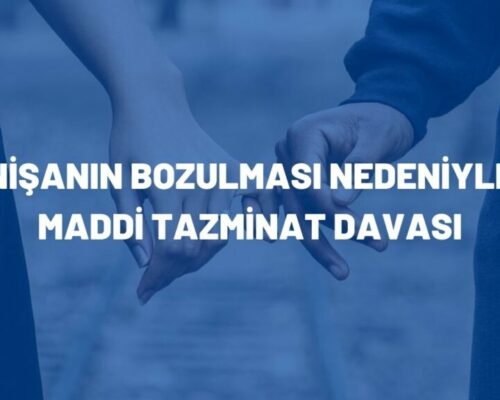 Nişanın Bozulması Nedeniyle Maddi Tazminat Davası