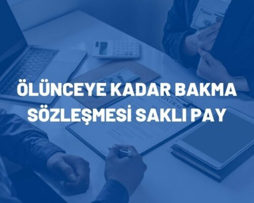 Ölünceye Kadar Bakma Sözleşmesi Saklı Pay