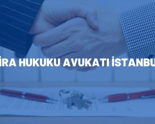 Kira Hukuku Avukatı İstanbul