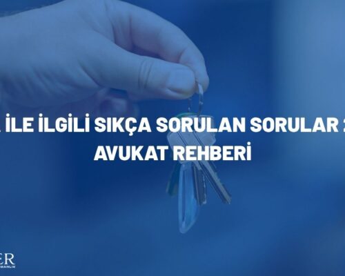 Kira İle İlgili Sıkça Sorulan Sorular 2026: Avukat Rehberi