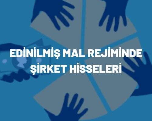 Edinilmiş Mal Rejiminde Şirket Hisseleri