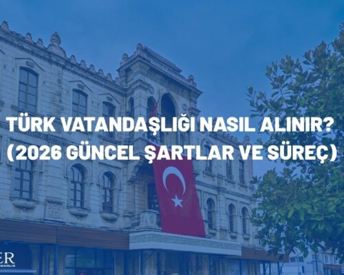 Türk Vatandaşlığı Nasıl Alınır? (2026 Güncel Şartlar ve Süreç)