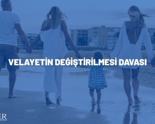 Velayetin Değiştirilmesi Davası 2026