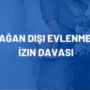 Olağan Dışı Evlenmeye İzin Davası