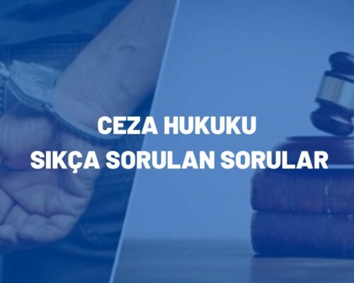 Ceza Hukuku Sıkça Sorulan Sorular