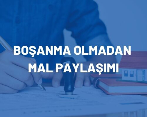 Boşanma Olmadan Mal Paylaşımı