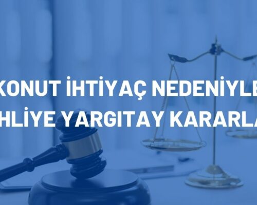 Konut İhtiyaç Nedeniyle Tahliye Yargıtay Kararları