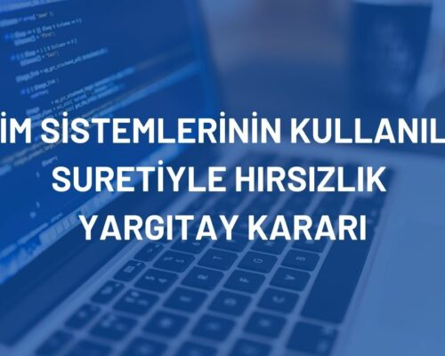 Bilişim Sistemlerinin Kullanılması Suretiyle Hırsızlık Yargıtay Kararı