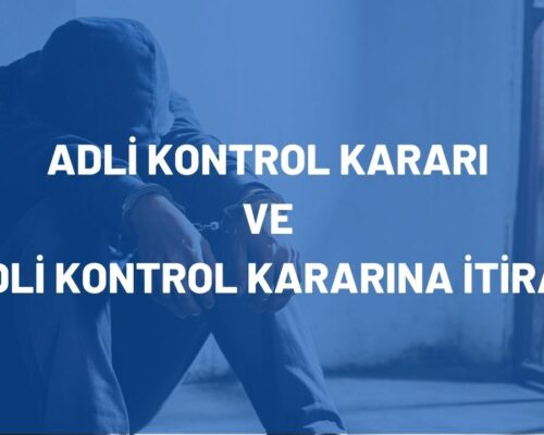 Adli Kontrol Kararı ve Adli Kontrol Kararına İtiraz