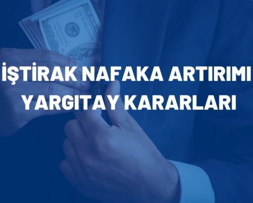 İştirak Nafaka Artırımı Yargıtay Kararları