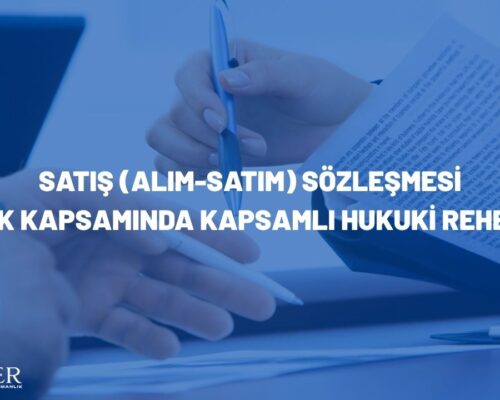 Satış (Alım-Satım) Sözleşmesi: TBK Kapsamında Kapsamlı Hukuki Rehber
