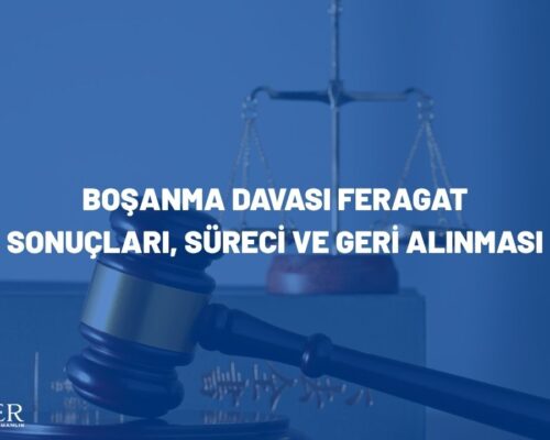 Boşanma Davası Feragat: Sonuçları, Süreci ve Geri Alınması