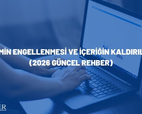 Erişimin Engellenmesi ve İçeriğin Kaldırılması (2026 Güncel Rehber)