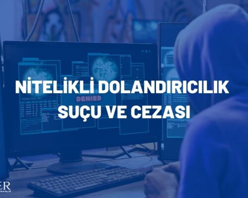 NİTELİKLİ DOLANDIRICILIK SUÇU VE CEZASI