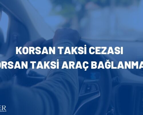 Korsan Taksi Cezası – Korsan Taksi Araç Bağlanması