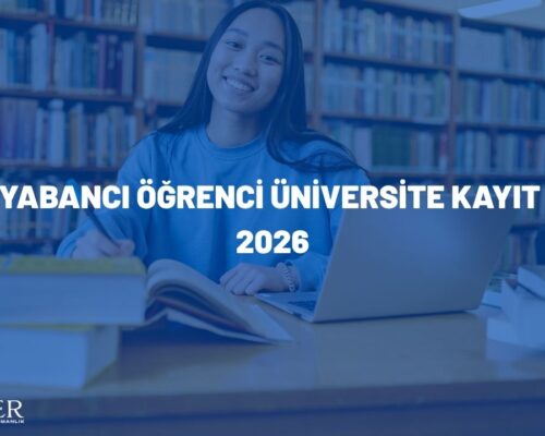 Yabancı Öğrenci Üniversite Kayıt 2026