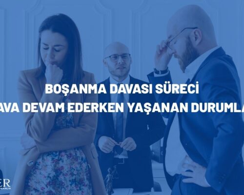 Boşanma Davası Süreci: Dava Devam Ederken Yaşanan Durumlar