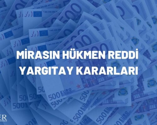 MİRASIN HÜKMEN REDDİ YARGITAY KARARLARI