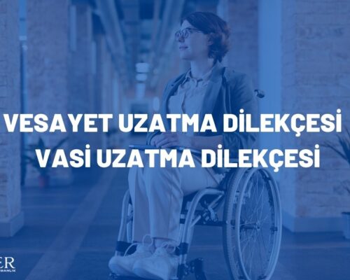 VESAYET UZATMA DİLEKÇESİ – VASİ UZATMA DİLEKÇESİ