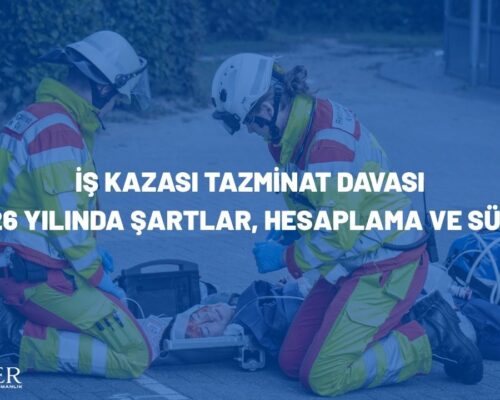 İş Kazası Tazminat Davası: 2026 Yılında Şartlar, Hesaplama ve Süreç