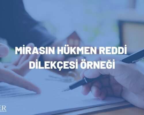 MİRASIN HÜKMEN REDDİ DİLEKÇESİ ÖRNEĞİ