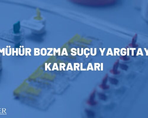 MÜHÜR BOZMA SUÇU YARGITAY KARARLARI