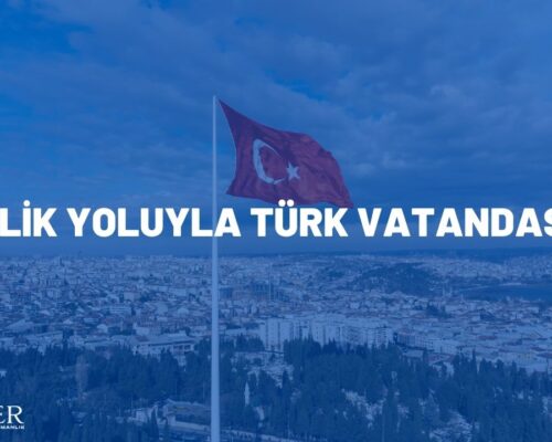 EVLİLİK YOLUYLA TÜRK VATANDAŞLIĞI