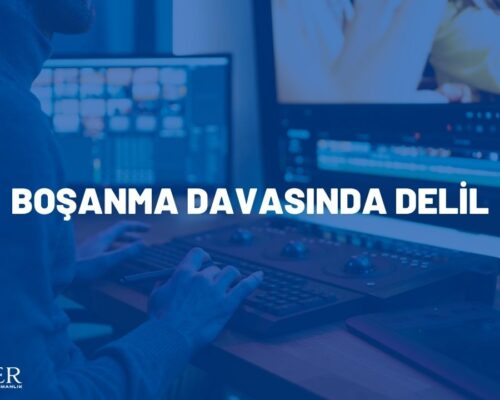 BOŞANMA DAVASINDA DELİL