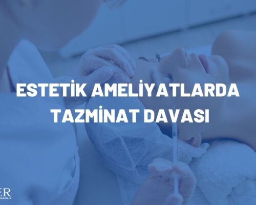 ESTETİK AMELİYATLARDA TAZMİNAT DAVASI