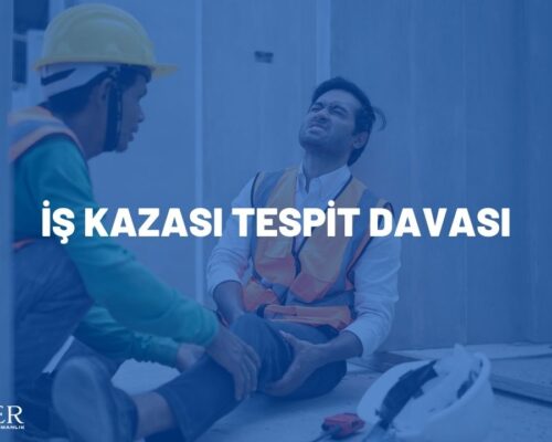 İŞ KAZASI TESPİT DAVASI