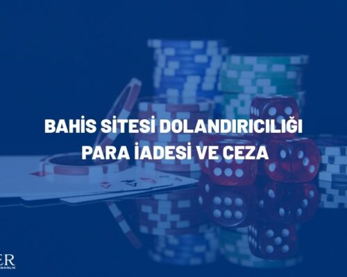 Bahis Sitesi Dolandırıcılığı: Para İadesi ve Ceza