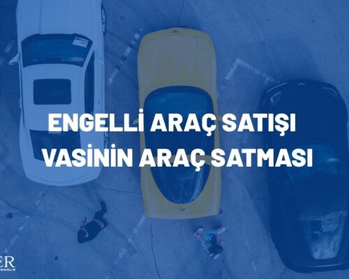 ENGELLİ ARAÇ SATIŞI – VASİNİN ARAÇ SATMASI