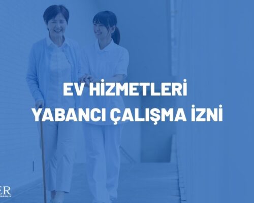 EV HİZMETLERİ YABANCI ÇALIŞMA İZNİ