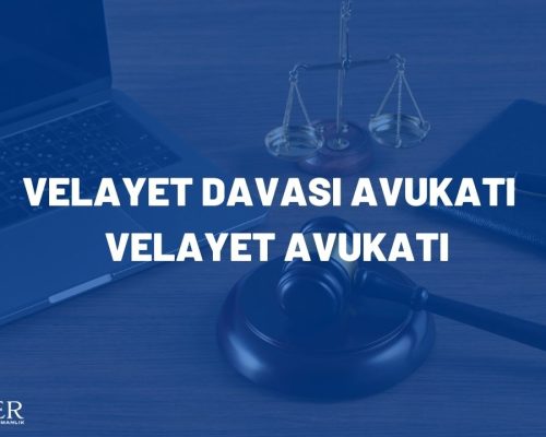 Velayet Davası Avukatı – Velayet Avukatı